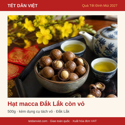 Hạt macca Đắk Lắk còn vỏ 500g – quà Tết Đinh Mùi 2027